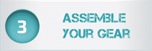 Step 3 - Assemble Your

Gear