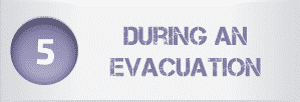 Step 5 - During an

Evacuation